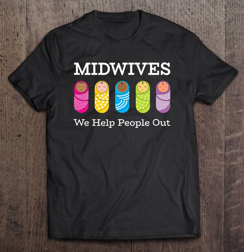 midwives-we-help-people-out-t-shirt