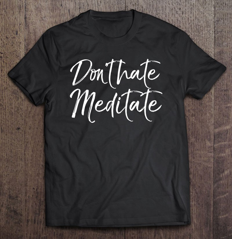 funny-yoga-for-dont-hate-meditate-t-shirt
