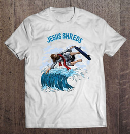 surfing-jesus-shreds-shirt-gift-for-surfers-skateboarder-t-shirt