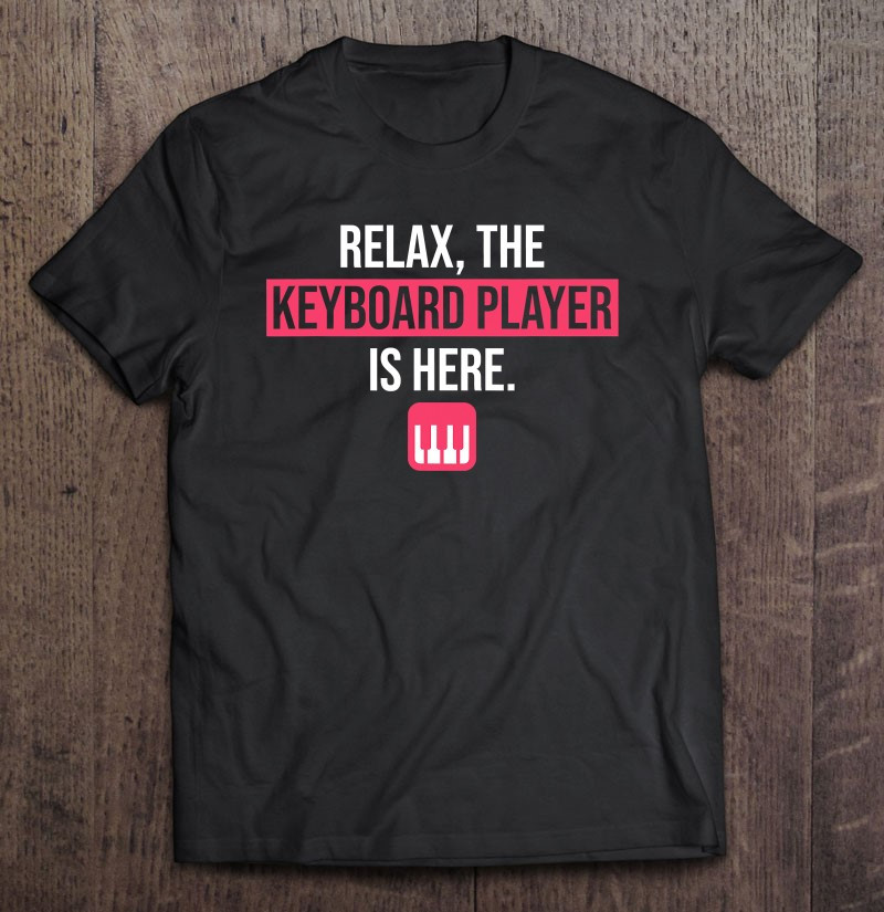 funny-keyboard-gift-relax-the-keyboard-player-is-here-t-shirt
