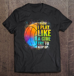 i-know-i-play-like-a-girl-try-to-keep-up-funny-volleyball-t-shirt