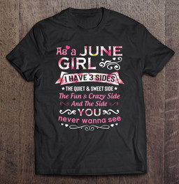 as-a-june-girl-i-have-3-sides-the-quiet-and-sweet-side-t-shirt
