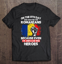 on-the-8th-day-god-created-romanians-american-heroes-t-shirt