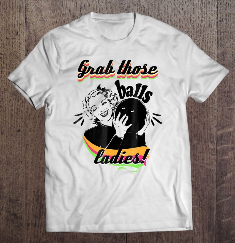 grab-those-balls-ladies-vintage-bowling-shirt-women-bowlers-t-shirt