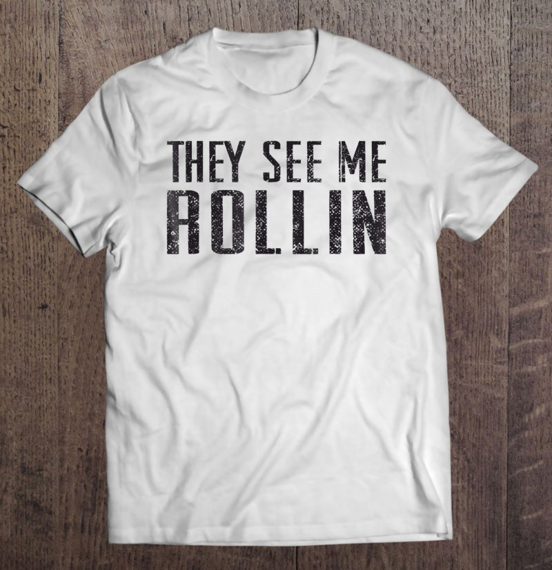 they-see-me-rollin-funny-gift-for-men-women-t-shirt