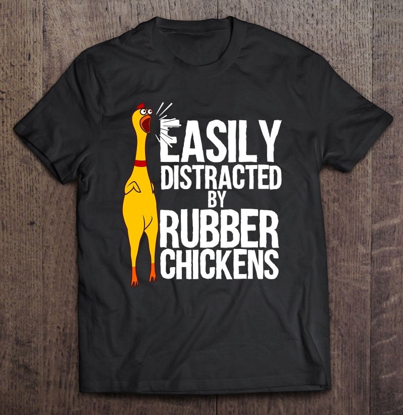 funny-easily-distracted-rubber-chicken-gift-t-shirt