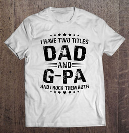 g-pa-gift-i-have-two-titles-dad-and-g-pa-t-shirt
