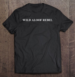 wild-aloof-rebel-t-shirt-hoodie-sweatshirt-2/