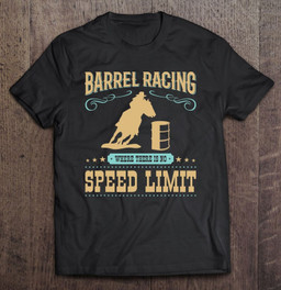barrel-racing-where-there-is-no-speed-limit-t-shirt