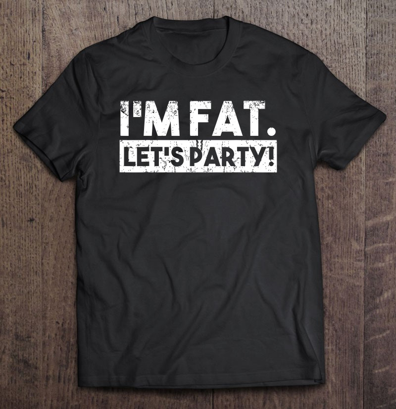 funny-day-drinking-im-fat-lets-party-beer-lover-t-shirt