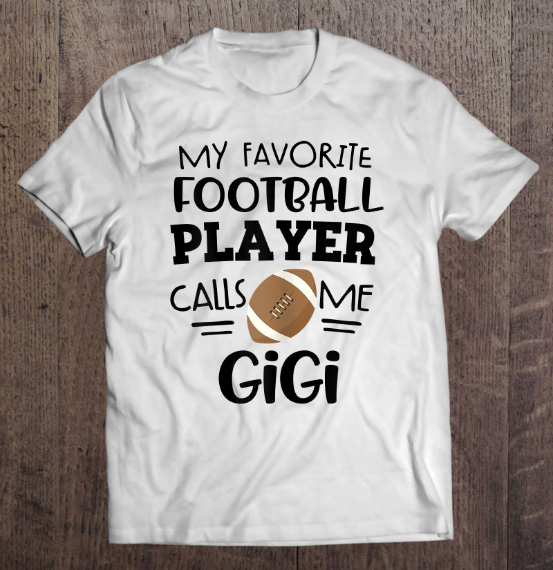 football-gigi-my-favorite-football-player-calls-me-gigi-gift-t-shirt