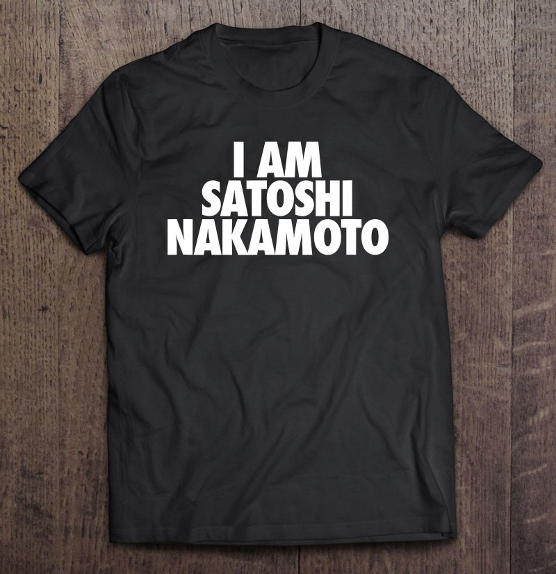 i-am-satoshi-nakamoto-hodl-btc-cryptocurrency-bitcoin-t-shirt