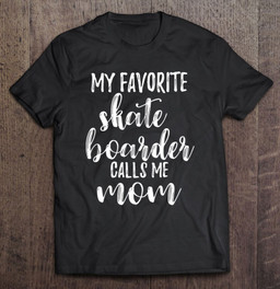 my-favorite-skateboarder-calls-me-mom-skater-mama-apparel-t-shirt