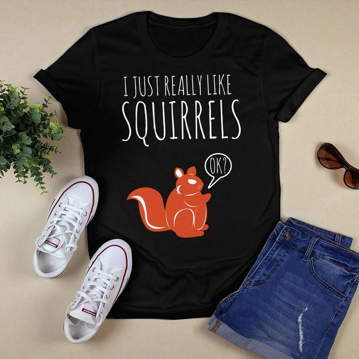 Funny and Cute I just really like Squirrels Tee T-Shirt