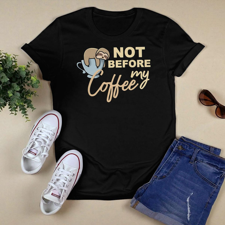 Funny Sloth Shirt Not Before My Coffee, Sloth Coffee Gift T-Shirt