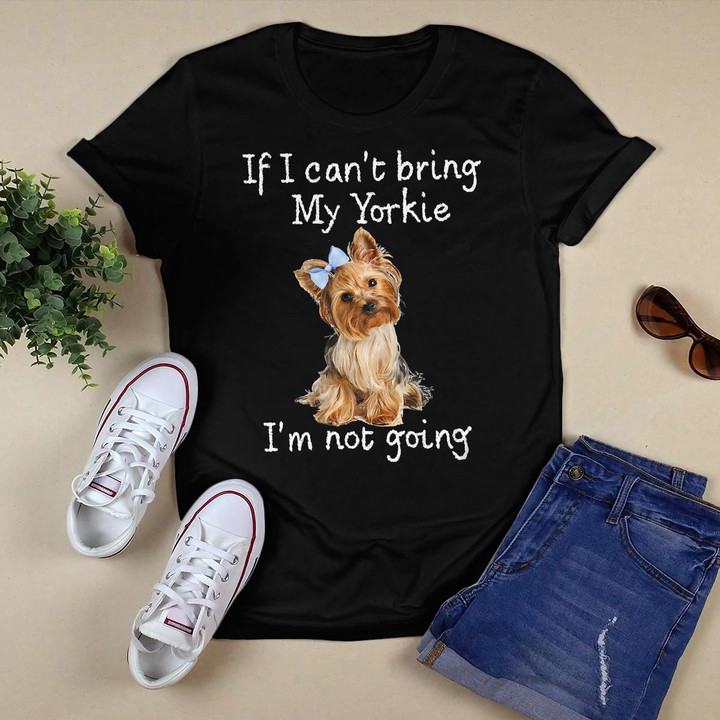 Womens Yorkie Mom If I Can't Bring My Yorkie I'M Not Going V-Neck T-Shirt