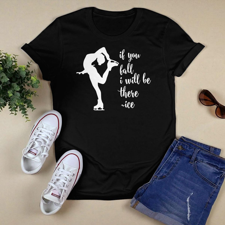 If You Fall I Will Be There - Funny Ice Skating Gift T-Shirt