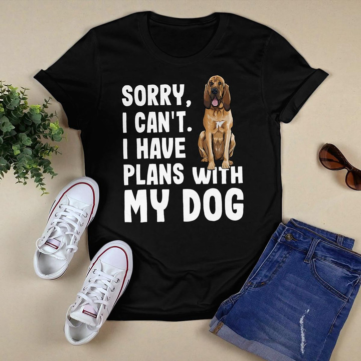 Sorry I Cant I Have Plans With My Bloodhound Dog T-Shirt