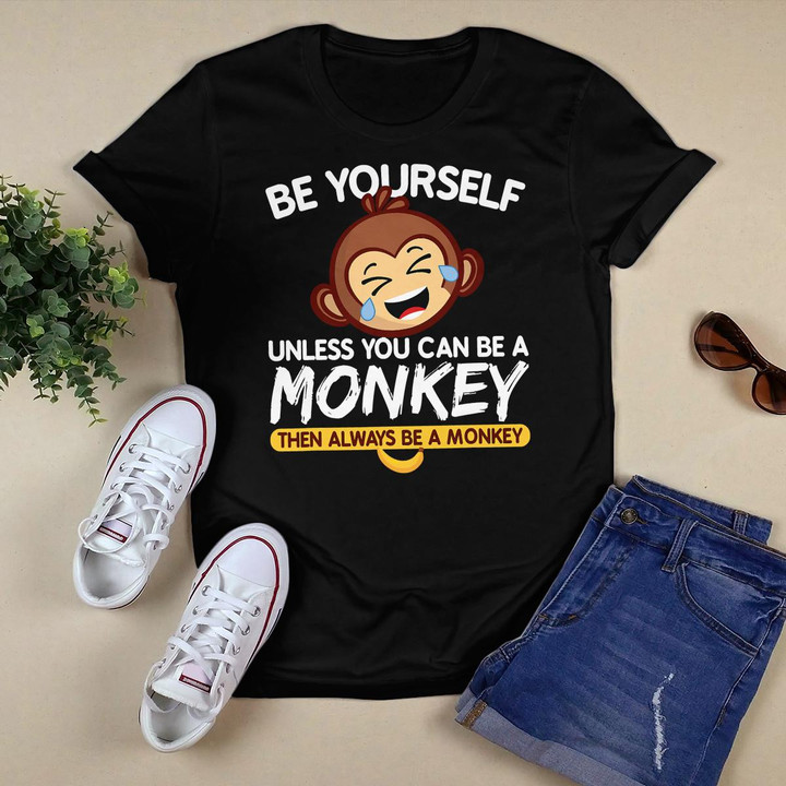 Always Be Yourself Unless You Can Be A Monkey Gift T-Shirt