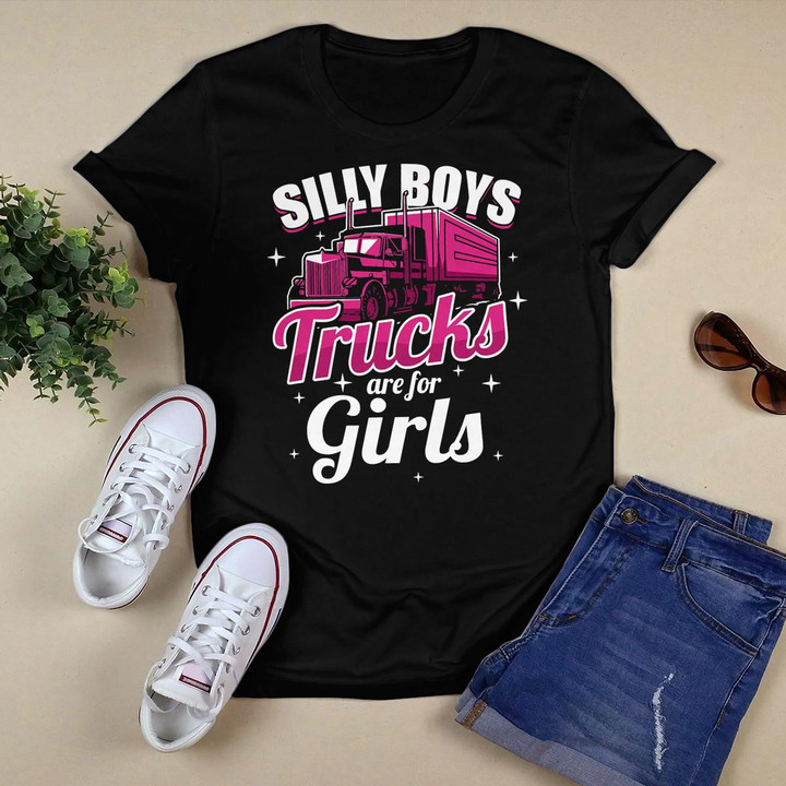 Silly Boys Trucks Are For Girls Truck Driver Women T-Shirt