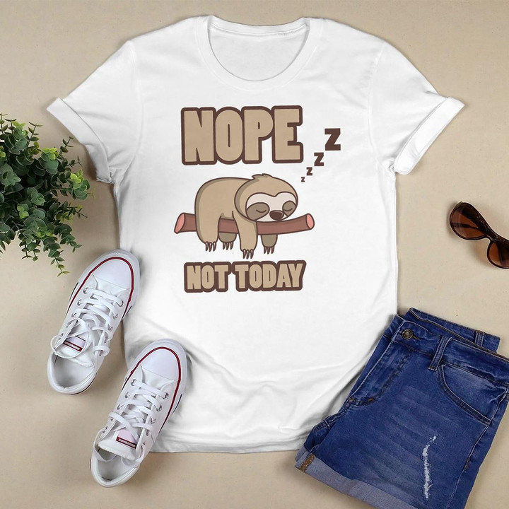 Funny Sloth Shirt NOPE NOT TODAY Gift T-Shirt