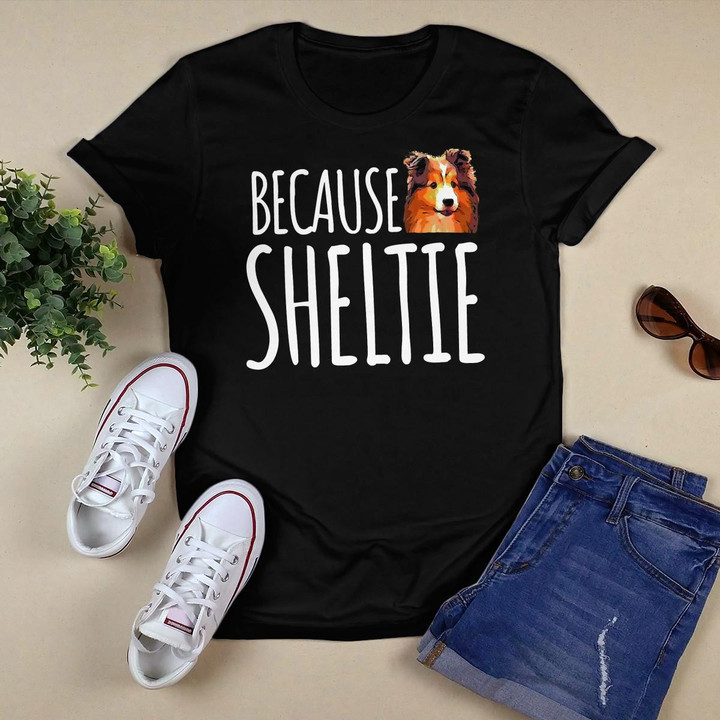 Because Sheltie Cute Shetland Sheepdog Long Sleeve T-Shirt