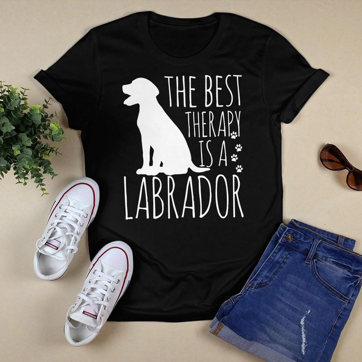 Labrador Retrievers Are The Best Therapy Lab Dog Funny Gift T-Shirt