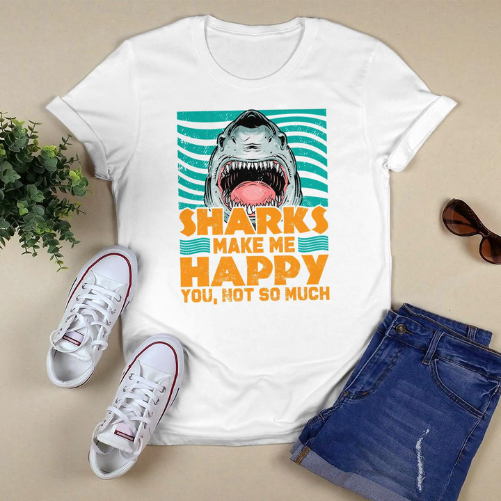 Sharks Makes Me Happy - You Not So Much - Funny Shark Lover T-Shirt