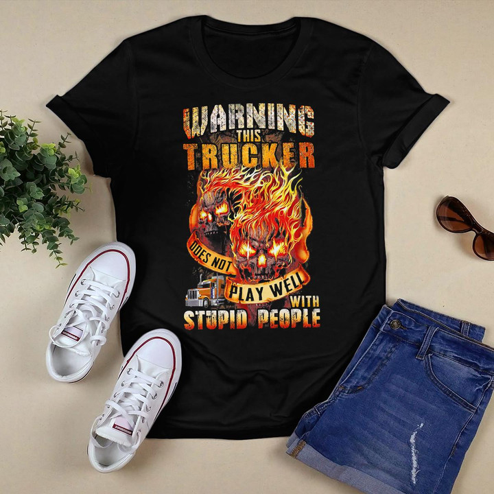 warning this trucker does not play well with stupid people T-Shirt