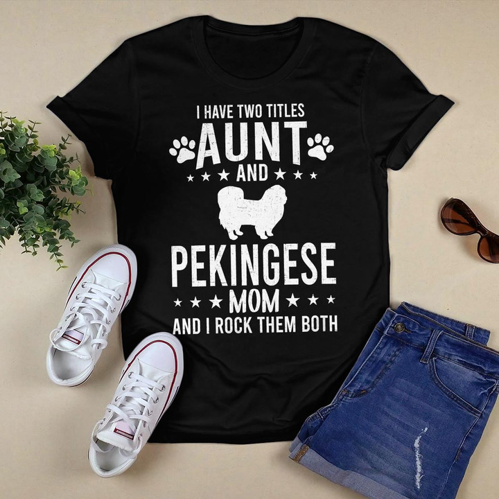 Womens I Have Two Titles Aunt And Pekingese Dog Mom V-Neck T-Shirt