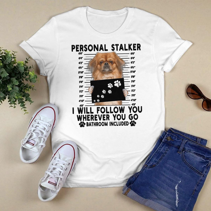 Personal Stalker I Will Follow You Pekingese Lover Gift T-Shirt