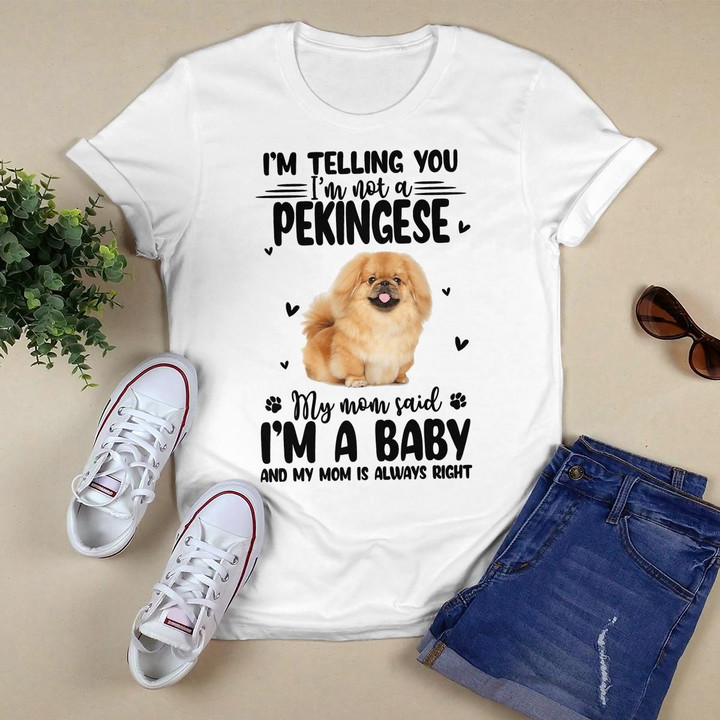 I_m Telling You I_m Not A Pekingese My Mom Said T-Shirt