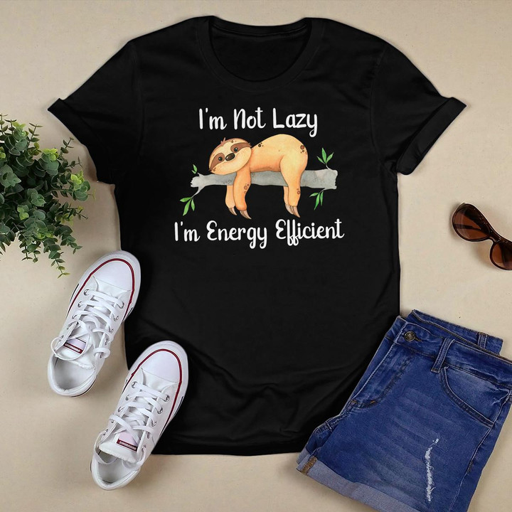 I'm Not Lazy I'm Energy Efficient Sloth Fan T-Shirt