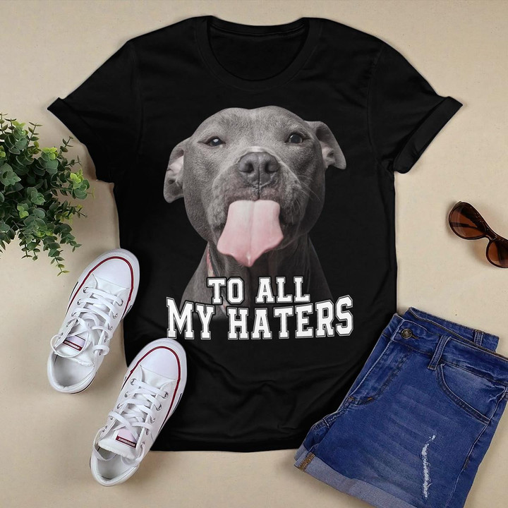 Funny Pitbull To All My Haters Dog