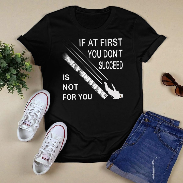 Mens If At First, You Didn't Succeed Skydiving parachute T-Shirt