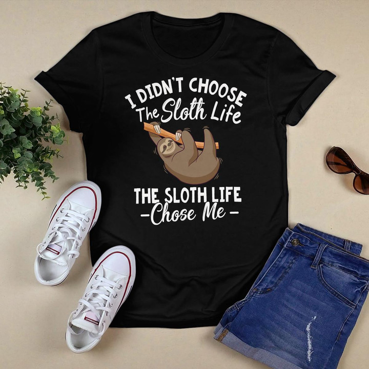 I Didn't Choose The Sloth Life Sloth Lovers Cool Gift T-Shirt