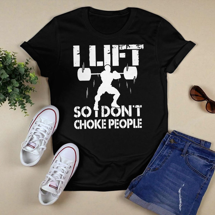 I Lift So I Don't Choke People Weightlifting T-shirt Funny