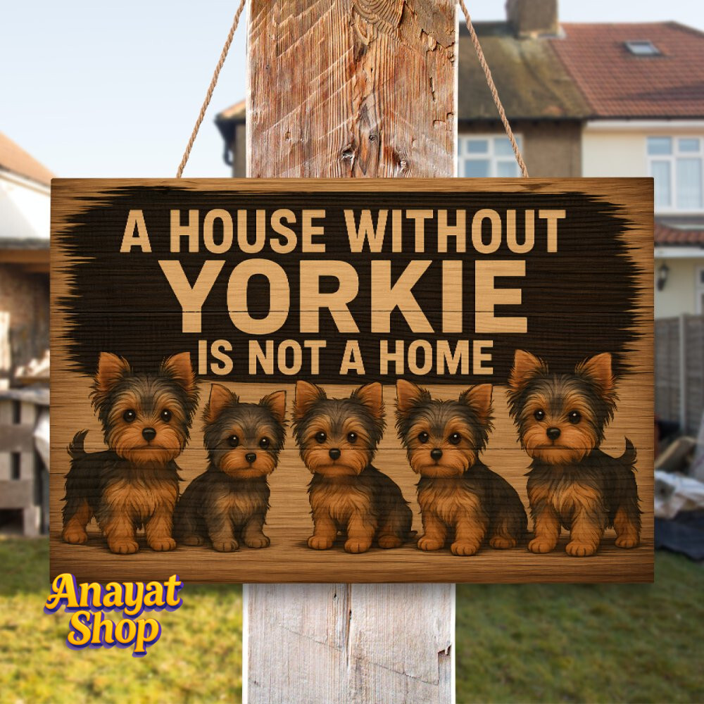 A House Without Yorkie Is Not a Home Cute Yorkie Dog Wooden Sign ...