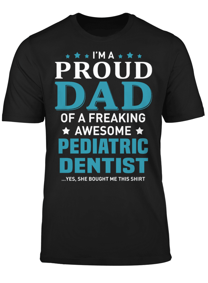 I'm Proud Dad Of A Freaking Awesome Pediatric Dentist