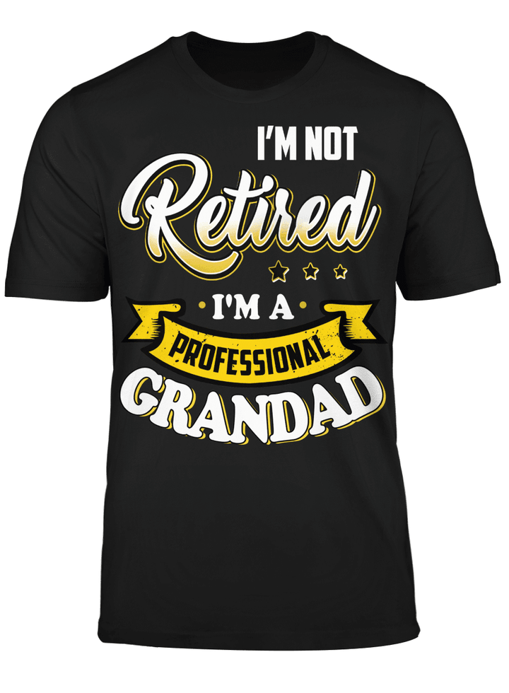 I'm Not Retired I'm A Professional Grandpa
