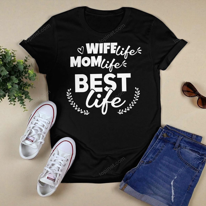 Wife life mom life best life T-Shirt