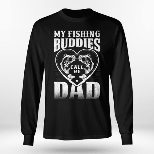 MY FISHING BUDDIES CALL ME DAD | LONG SLEEVE TEE