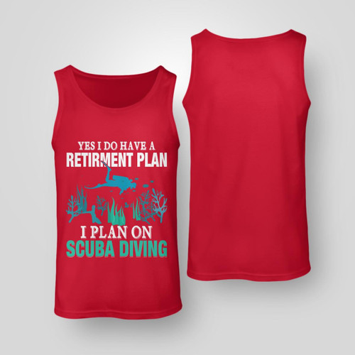 YES I DO HAVE A RETIRMENT PLAN I PLAN ON SCUBA DIVING | UNISEX TANK