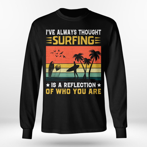 SURFING IS A REFLECTION OF WHO YOU ARE | LONG SLEEVE TEE
