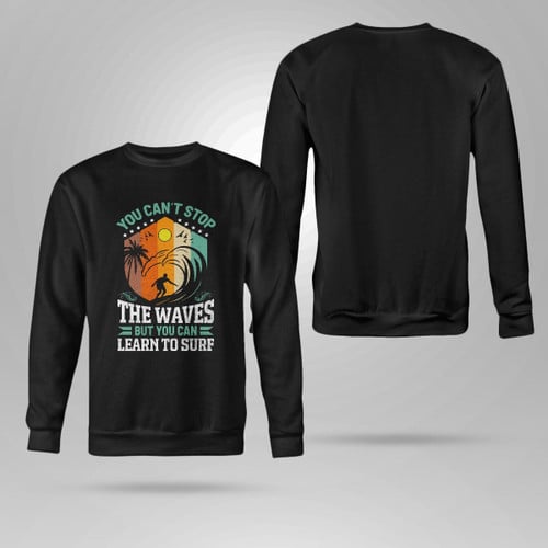 YOU CAN'T STOP THE WAVES BUT YOU CAN LEARN TO SURF | CREWNECK SWEATSHIRT