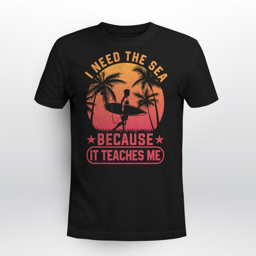 I NEED THE SEA BECAUSE IT TEACHES ME | UNISEX T-SHIRT