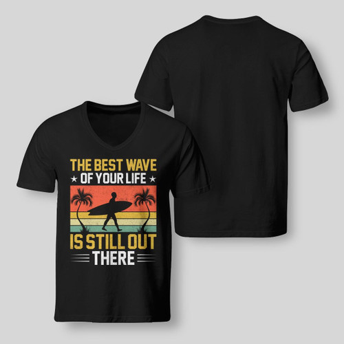 THE BEST WAVE OF YOUR LIFE IS STILL OUT THERE | V-NECK T-SHIRT