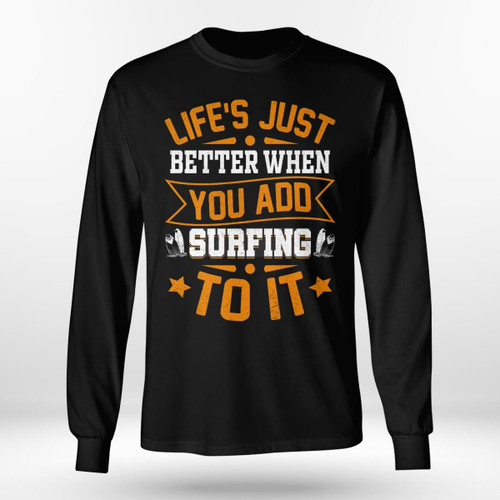 LIFE'S JUST BETTER WHEN YOU ADD SURFING TO IT | LONG SLEEVE TEE