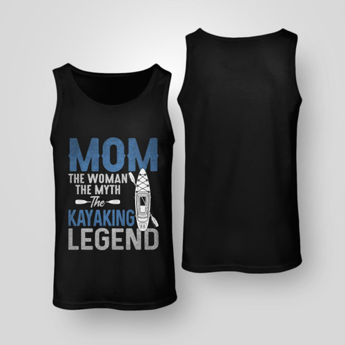 MOM THE WOMAN THE MYTH THE KAYAKING LEGEND | UNISEX TANK