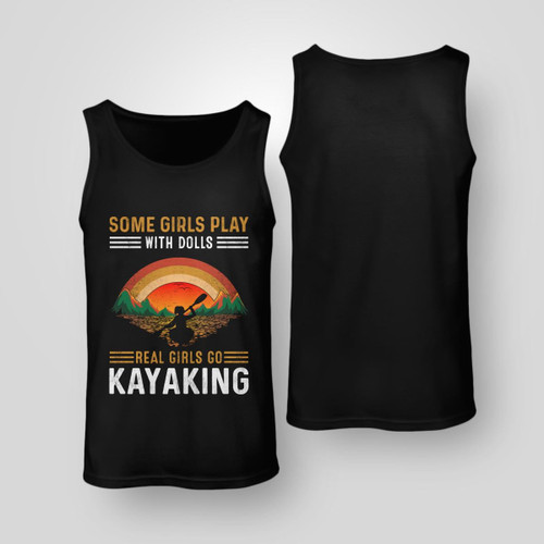 SOME GIRLS PLAY WITH DOLLS REAL GIRLS GO KAYAKING | UNISEX TANK